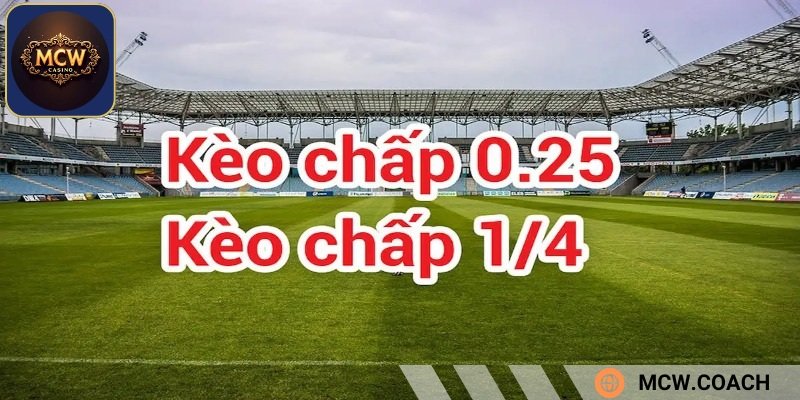 Kèo chấp 0.25 trái diễn ra giữa hai đội không có sự chênh lệch nhiều