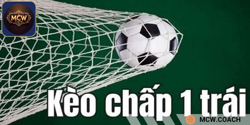 Kèo chấp 1 trái