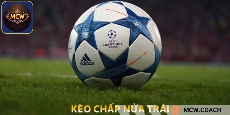 Chấp nửa trái là cách đặt cược xuất hiện thường xuyên trong kèo Châu Á